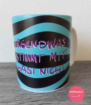 Tasse "Irgendwas stimmt mit Hasi nicht" türkis